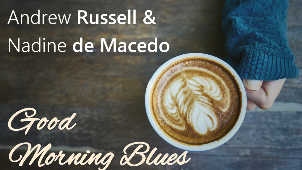 Andrew Russell & Nadine de Macedo - Good Morning Blues