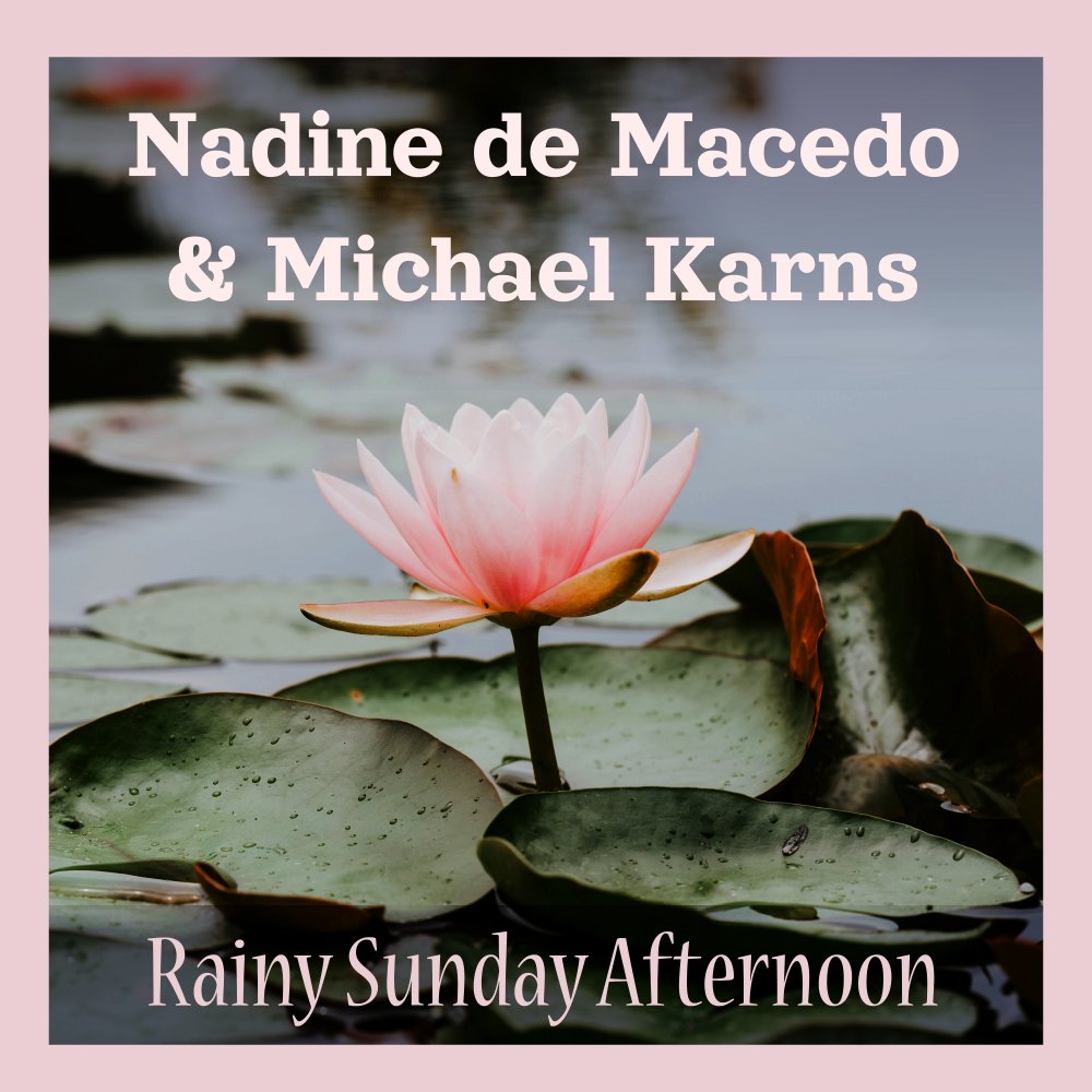 Nadine de Macedo & Michael Karns - Rainy Sunday Afternoon