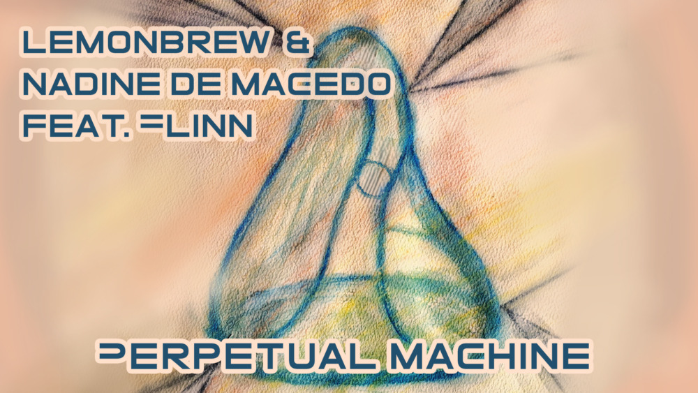 Lemonbrew & Nadine de Macedo feat. Flinn - Perpetual Machine