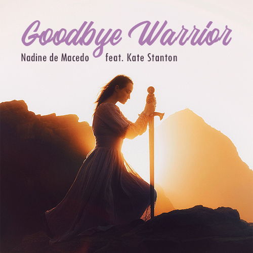 Nadine de Macedo feat. Kate Stanton
 - Goodbye Warrior